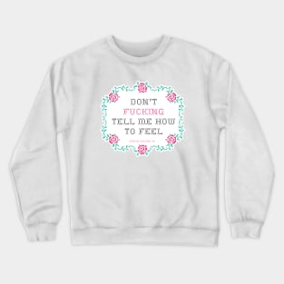 Don't fucking tell me how to feel cross stitch Crewneck Sweatshirt